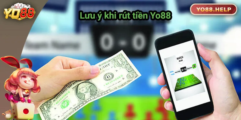 Cách Rút Tiền Yo88 An Toàn Và Nhanh Chóng Cho Người Chơi Lưu ý để rút tiền thành công